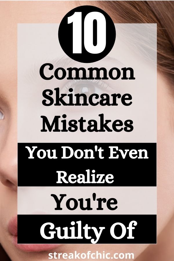 10 Common Skincare Mistakes that are Literally Destroying Your Face
